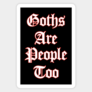 Goths Are People Too Magnet